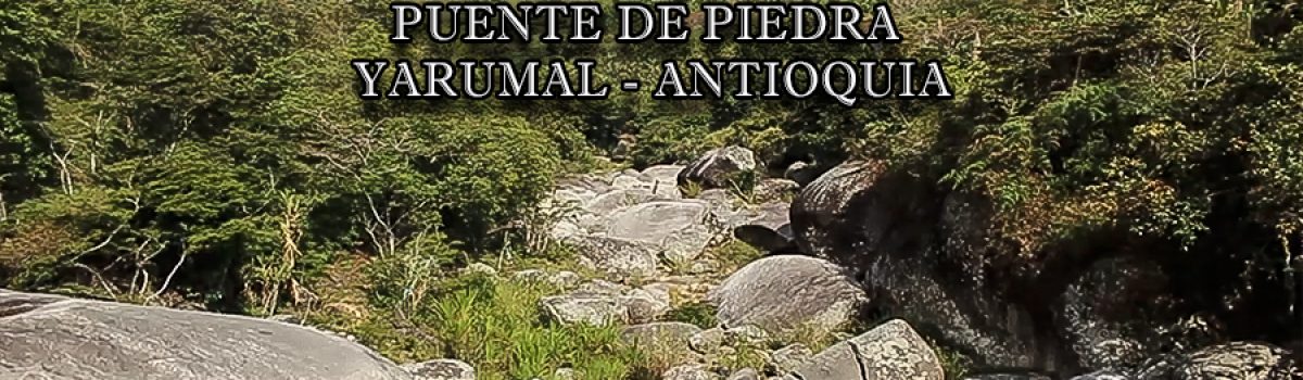 Crónica Puente de Piedra – Yarumal